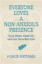 Book cover of Everyone Loves a Non-Anxious Presence by Jack Shitama