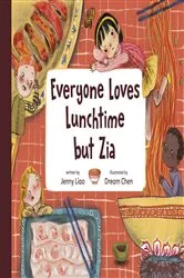 Book cover of Everyone Loves Lunchtime but Zia by Jenny Liao