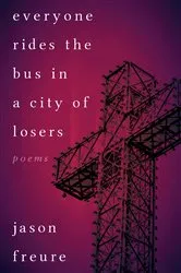 Book cover of Everyone Rides the Bus in a City of Losers by Jason Freure