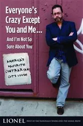 Book cover of Everyone's Crazy Except You and Me...And I'm Not So Sure About You by Lionel
