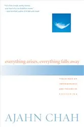 Book cover of Everything Arises, Everything Falls Away by Ajahn Chah