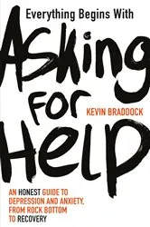 Book cover of Everything Begins with Asking for Help by Kevin Braddock