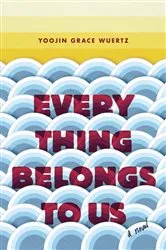 Book cover of Everything Belongs to Us by Yoojin Grace Wuertz