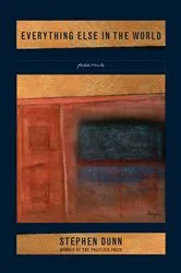 Book cover of Everything Else in the World: Poems by Stephen Dunn