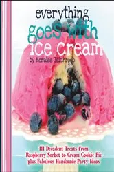 Book cover of Everything Goes with Ice Cream by Koralee Teichroeb