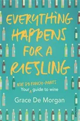 Book cover of Everything Happens for a Riesling by Grace De Morgan