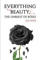Book cover of Everything Has Beauty, Even the Darkest of Roses by S.D. Nyx