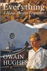 Book cover of Everything I Have Always Forgotten by Owain Hughes