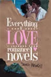 Book cover of Everything I Know about Love I Learned from Romance Novels by Sarah Wendell