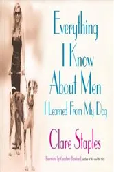 Book cover of Everything I Know About Men I Learned From My Dog by Clare Staples