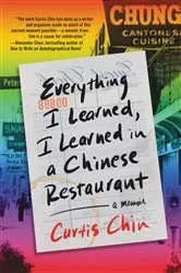 Book cover of Everything I Learned, I Learned in a Chinese Restaurant by Curtis Chin