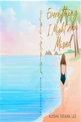 Book cover of Everything I Might Have Missed by Alysha  Tatiana Lee