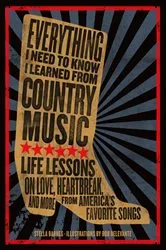 Book cover of Everything I Need To Know I Learned From Country Music by Stella Barnes