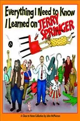 Book cover of Everything I Need to Know I Learned on Jerry Springer by Unknown