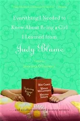 Book cover of Everything I Needed to Know About Being a Girl I Learned from Judy Blume by Unknown