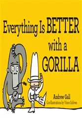 Book cover of Everything is Better with a Gorilla by Andrew Gall
