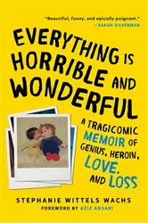 Book cover of Everything Is Horrible and Wonderful by Stephanie Wittels Wachs