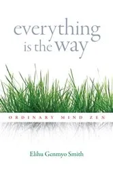 Book cover of Everything Is the Way by Elihu Genmyo Smith