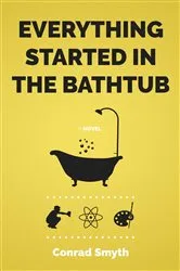Book cover of Everything Started in the Bathtub by Conrad Smyth