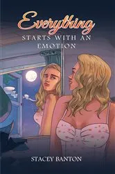 Book cover of Everything Starts With an Emotion by Stacey Banton