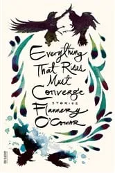 Book cover of Everything That Rises Must Converge: Stories by Flannery O'Connor