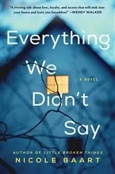 Book cover of Everything We Didn't Say by Nicole Baart