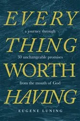 Book cover of Everything Worth Having by Eugene Luning