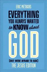 Book cover of Everything You Always Wanted to Know about God (But Were Afraid to Ask) by Eric Metaxas