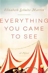 Book cover of Everything You Came to See by Elizabeth Schulte Martin