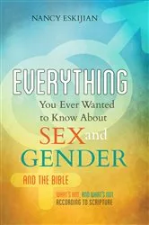 Book cover of Everything You Ever Wanted to Know About Sex and Gender and the Bible by Nancy Eskijian