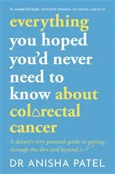 Book cover of everything you hoped you’d never need to know about colorectal cancer by Unknown