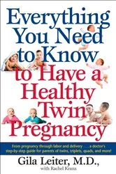 Book cover of Everything You Need to Know to Have a Healthy Twin Pregnancy by Gila Leiter