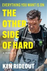 Book cover of Everything You Want Is on the Other Side of Hard by Ken Rideout