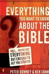 Book cover of Everything You Want to Know about the Bible by Peter Douglas Downey
