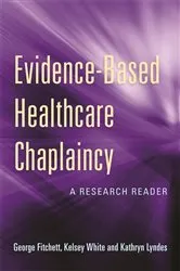 Book cover of Evidence-Based Healthcare Chaplaincy by George Fitchett