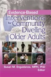 Book cover of Evidence-Based Interventions for Community Dwelling Older Adults by Susan M. Enguidanos