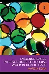 Book cover of Evidence-based Interventions for Social Work in Health Care by Marcia Egan