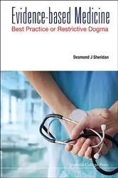 Book cover of Evidence-based Medicine: Best Practice Or Restrictive Dogma by Desmond J Sheridan