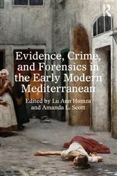 Book cover of Evidence, Crime, and Forensics in the Early Modern Mediterranean by Lu Ann Homza