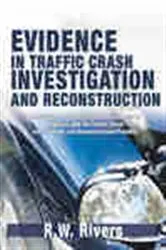 Book cover of Evidence in Traffic Crash Investigation and Reconstruction by R.W. Rivers