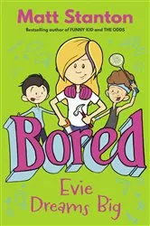 Book cover of Evie Dreams Big (Bored, #3) by Matt Stanton