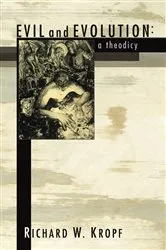 Book cover of Evil and Evolution: A Theodicy by Richard W. Kropf