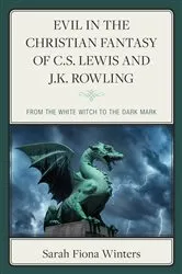 Book cover of Evil in the Christian Fantasy of C.S. Lewis and J.K. Rowling by Sarah Fiona Winters