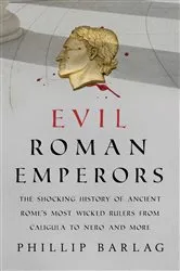 Book cover of Evil Roman Emperors by Phillip Barlag