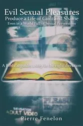 Book cover of Evil Sexual Pleasures Produce A Life of Guilt and Shame by Pierre Fenelon