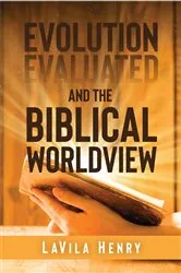 Book cover of Evolution Evaluated and the Biblical Worldview by LaVila Henry
