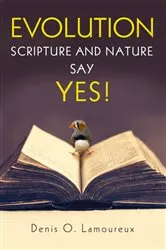 Book cover of Evolution: Scripture and Nature Say Yes by Denis Lamoureux