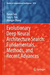 Book cover of Evolutionary Deep Neural Architecture Search: Fundamentals, Methods, and Recent Advances by Yanan Sun