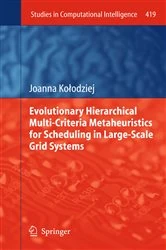 Book cover of Evolutionary Hierarchical Multi-Criteria Metaheuristics for Scheduling in Large-Scale Grid Systems by Joanna Kołodziej