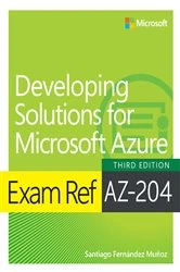 Book cover of Exam Ref AZ-204 Developing Solutions for Microsoft Azure (3rd ed.) by Santiago Fernandez Munoz